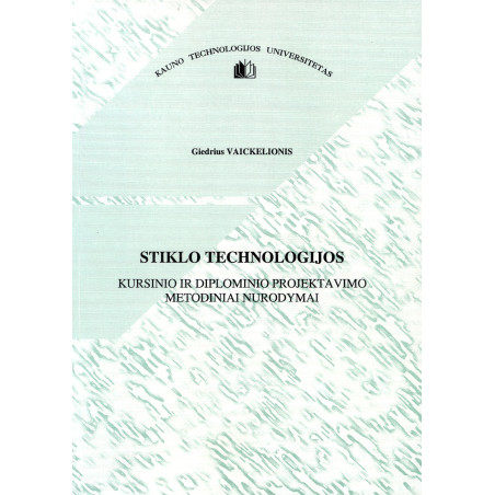 Stiklo technologijos kursinio ir diplominio projektavimo metodiniai nurodymai